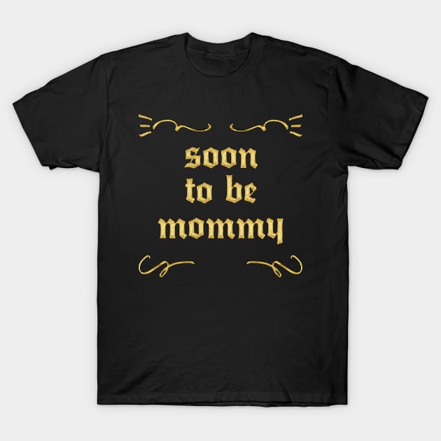 Soon To Be Mommy T-Shirt by DankFutura